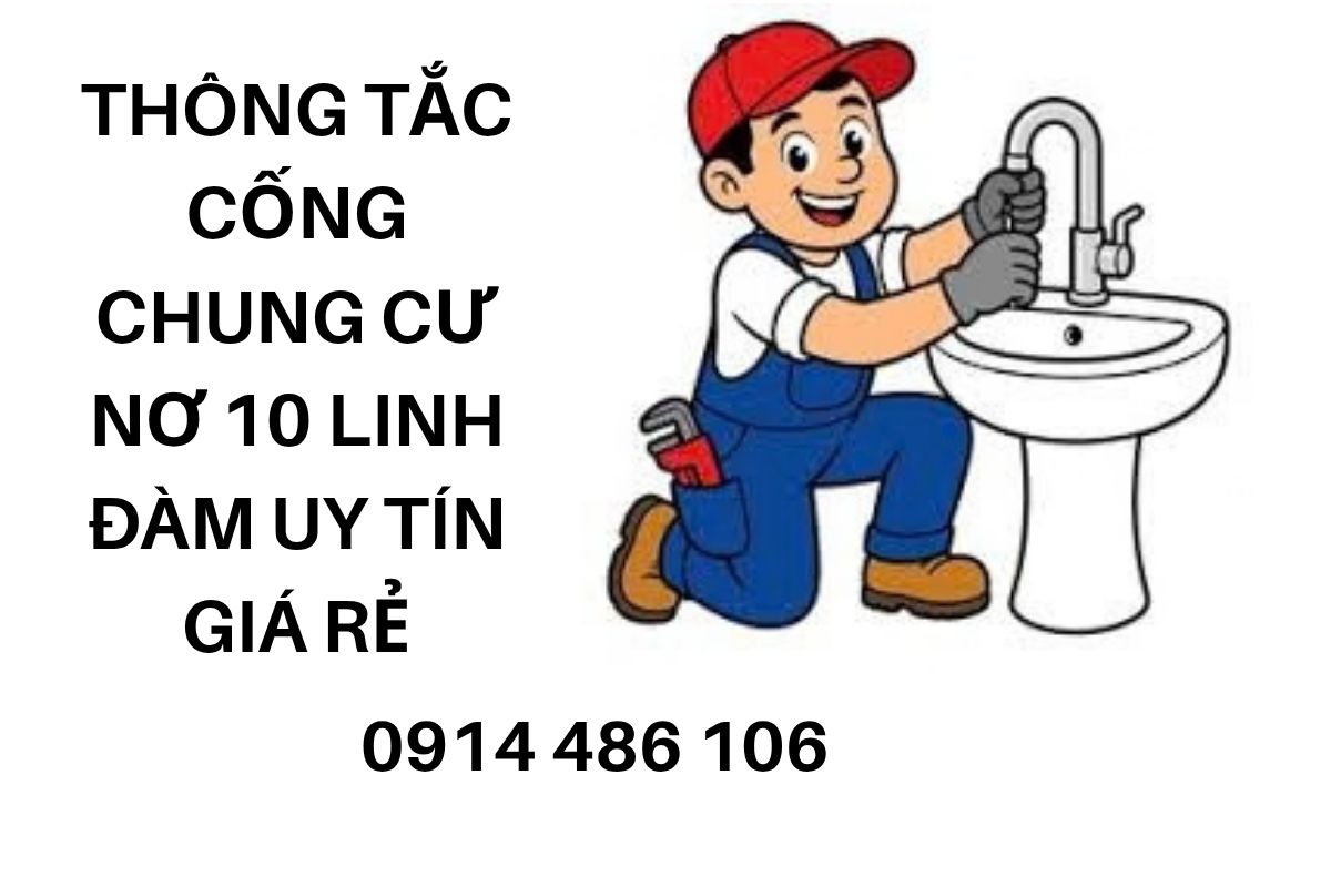 Thông Tắc Cống Chung Cư Nơ 10 Linh Đàm Uy Tín, Báo Giá Rõ Ràng