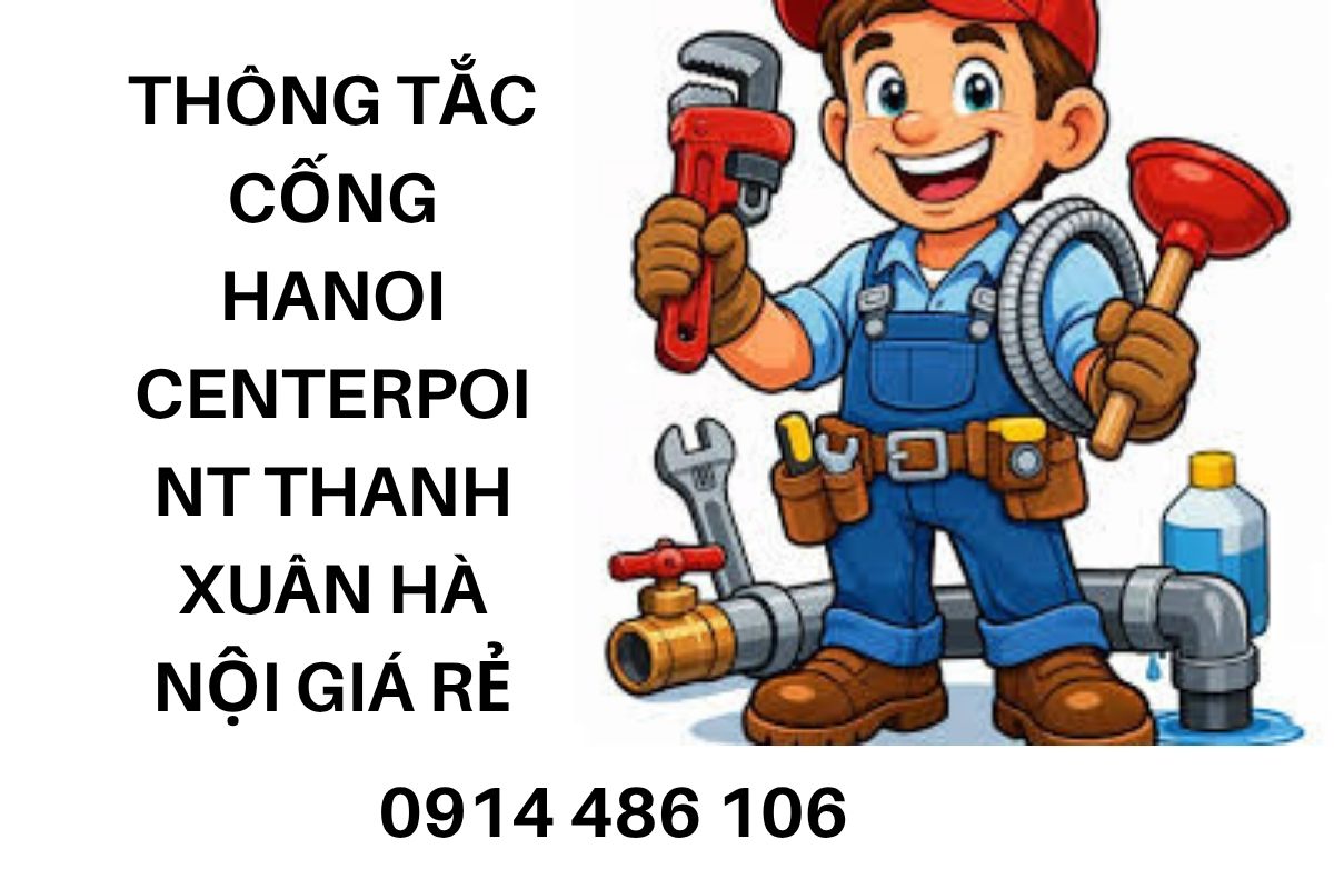 Thông Tắc Cống Hanoi Centerpoint Thanh Xuân Hà Nội Giá Rẻ, Xử Lý Hiệu Quả