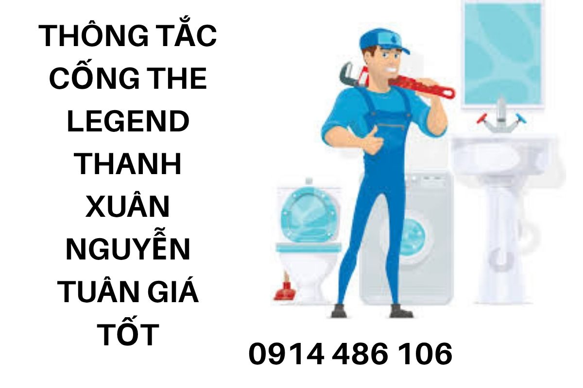 Thông Tắc Cống The Legend Thanh Xuân Nguyễn Tuân Hà Nội Giá Tốt, Uy Tín