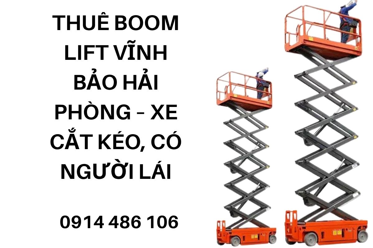 Thuê Boom Lift Vĩnh Bảo Hải Phòng – Xe Cắt Kéo, Có Người Lái